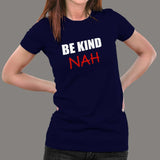 Be Kind Nah Parody T-Shirt For Women
