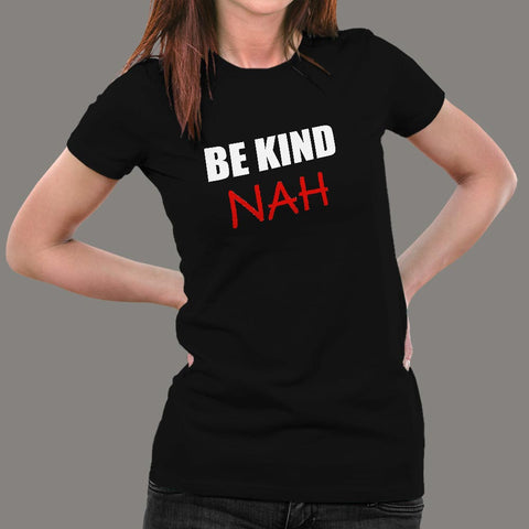 Be Kind Nah Parody T-Shirt For Women Online India