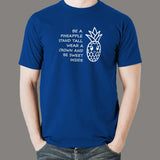 Be A Pineapple Stand Tall Wear A Crown Be Sweet T-Shirt For Men