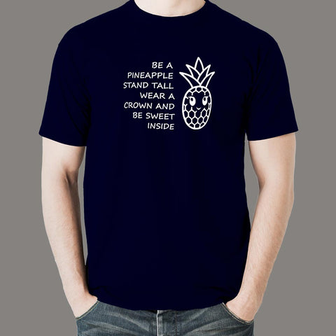 Be A Pineapple Stand Tall Wear A Crown Be Sweet T-Shirt For Men