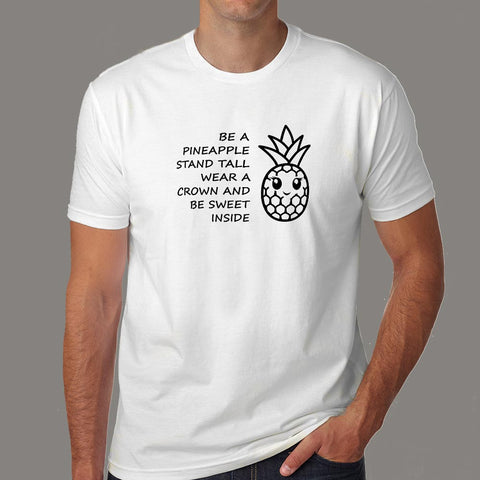 Be A Pineapple Stand Tall Wear A Crown Be Sweet T-Shirt For Men Online India 