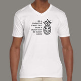 Be A Pineapple Stand Tall Wear A Crown Be Sweet V Neck T-Shirt For Men India