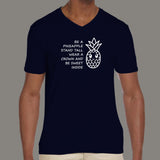 Be A Pineapple Stand Tall Wear A Crown Be Sweet V Neck T-Shirt For Men Online India