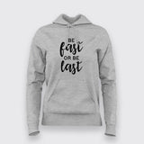 Be Fast Or Be Last  Hoodies For Women