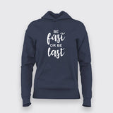 Be Fast Or Be Last  Hoodies For Women
