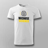 Because Science T-Shirt For Men