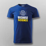 Because Science T-Shirt For Men
