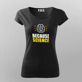 Because Science T-Shirt For Women Online India