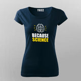 Because Science T-Shirt For Women