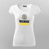 Because Science T-Shirt For Women