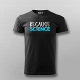 Because Science T-shirt For Men Online Teez
