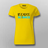 Because Science T-Shirt For Women Online India
