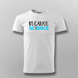 Because Science T-shirt For Men