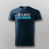 Because Science T-shirt For Men