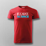 Because Science T-shirt For Men