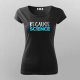 Because Science T-Shirt For Women Online Teez