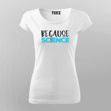 Because Science T-Shirt For Women