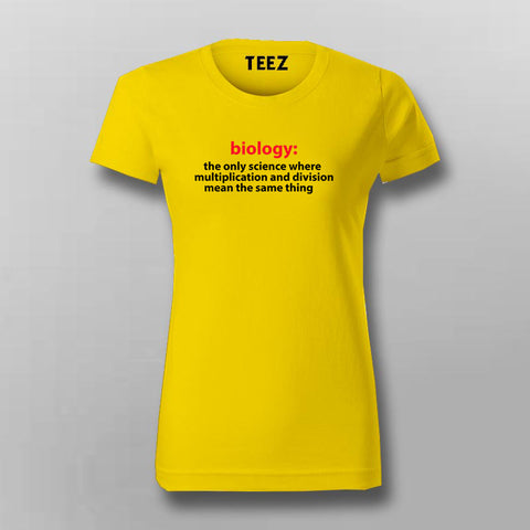 Biology The Only Science Where Multiplication And Division Funny T-Shirt For Women Online India 