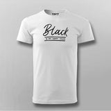 Black Is My Happy Color Dark Humor T-Shirt For Men Online India