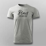 Black Is My Happy Color Dark Humor T-Shirt For Men