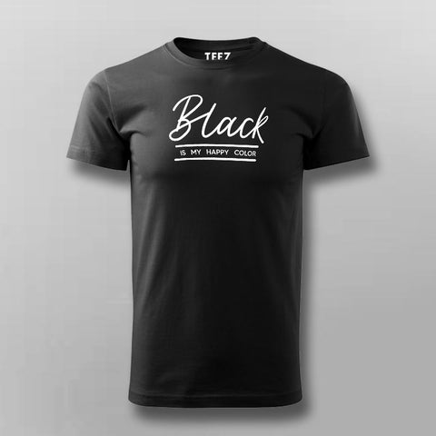 Black Is My Happy Color Dark Humor T-Shirt For Men