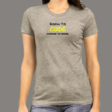 Born To Code Forced To Work Programmer T-Shirt For Women