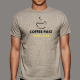 Coffee First Work Later Men's T-Shirt