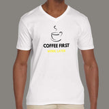 Coffee First Work Later Men's V Neck T-Shirt india