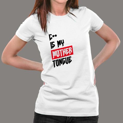 C++ Is My Mother Tongue Funny Programmer T-Shirt For Women Online India