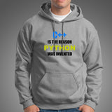 C++ Is The Reason Python Was Invented Funny Programming Hoodies For Men