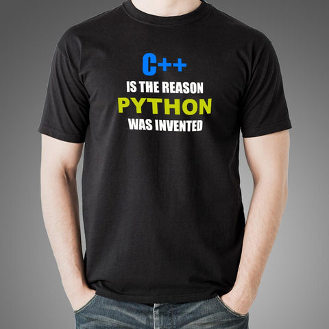 C++ Is The Reason Python Was Invented Funny Programming T-Shirt For Men Online India