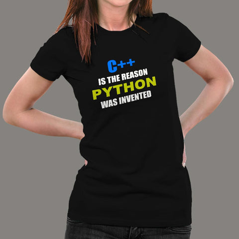 C++ Is The Reason Python Was Invented Funny Programming T-Shirt For Women Online India
