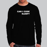Can I Code Sleep? Funny Coder Full Sleeve T-Shirt For Men Online India