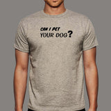 Can I Pet Your Dog T-Shirt For Men