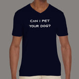 Can I Pet Your Dog V Neck T-Shirt For Men Online India