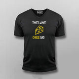 That's What Cheese Said V-neck T-shirt For Men Online India