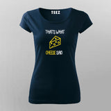 That's What Cheese Said T-Shirt For Women