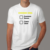 Choose One: Common Sense Comic Sans Funny T-Shirt For Men