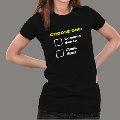 Choose One: Common Sense Comic Sans Funny T-Shirt For Women Online India
