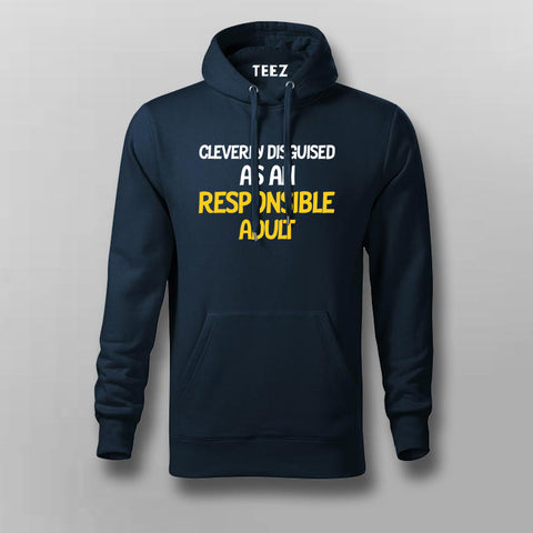 Cleverly Disguised As An Responsible Adult Funny Hoodies For Men Online India 