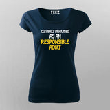Cleverly Disguised As An Responsible Adult Funny T-Shirt For Women Online India 
