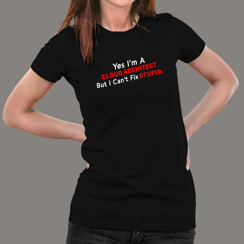 Yes I AM A Cloud Architect Funny T-Shirt For Women Online India
