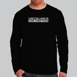 I Can't Go I Have To Code Something Hacker Programmer Full Sleeve T-Shirt For Men Online India