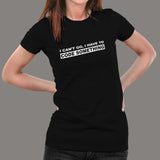 I Can't Go I Have To Code Something Hacker Programmer T-Shirt For Women Online India