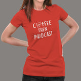 Coffee Then Podcast T-Shirt For Women