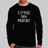 Coffee Then Podcast Full Sleeve T-Shirt For Men Online India
