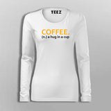 Coffee A Hug In A Cup Women's Coffee T-Shirt