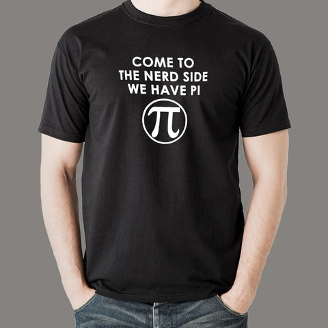 Come To The Nerd Side We Have Pi T-Shirt For Men Online India