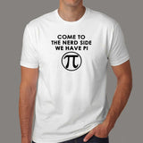 Come To The Nerd Side We Have Pi T-Shirt For Men India
