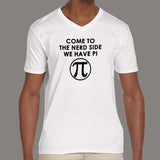 Come To The Nerd Side We Have Pi V Neck T-Shirt For Men Online India
